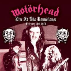 Motörhead : Live at the Roundhouse - February 18, 1978